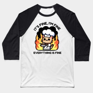 Unflappable Feline Chef Amidst Culinary Chaos - It's Fine, I'm Fine, Everything is Fine Baseball T-Shirt